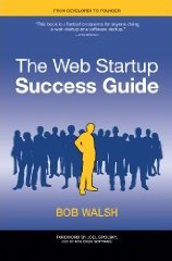 The Web Startup Success Guide, by Bob Walsh