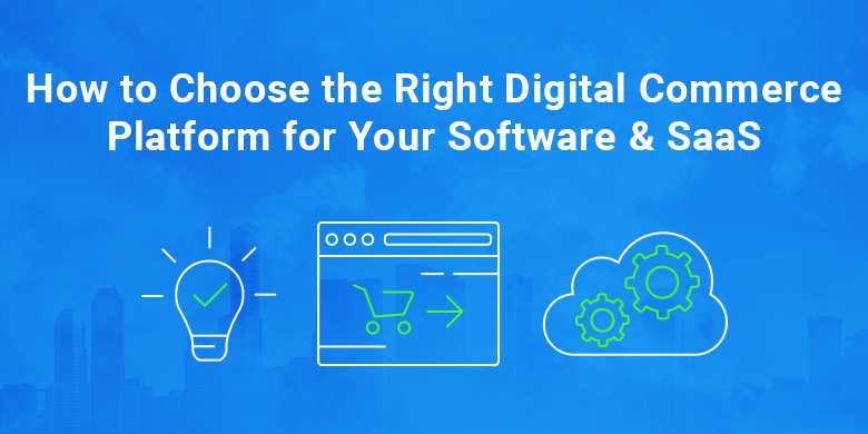 How to Choose the Right Digital Commerce Platform