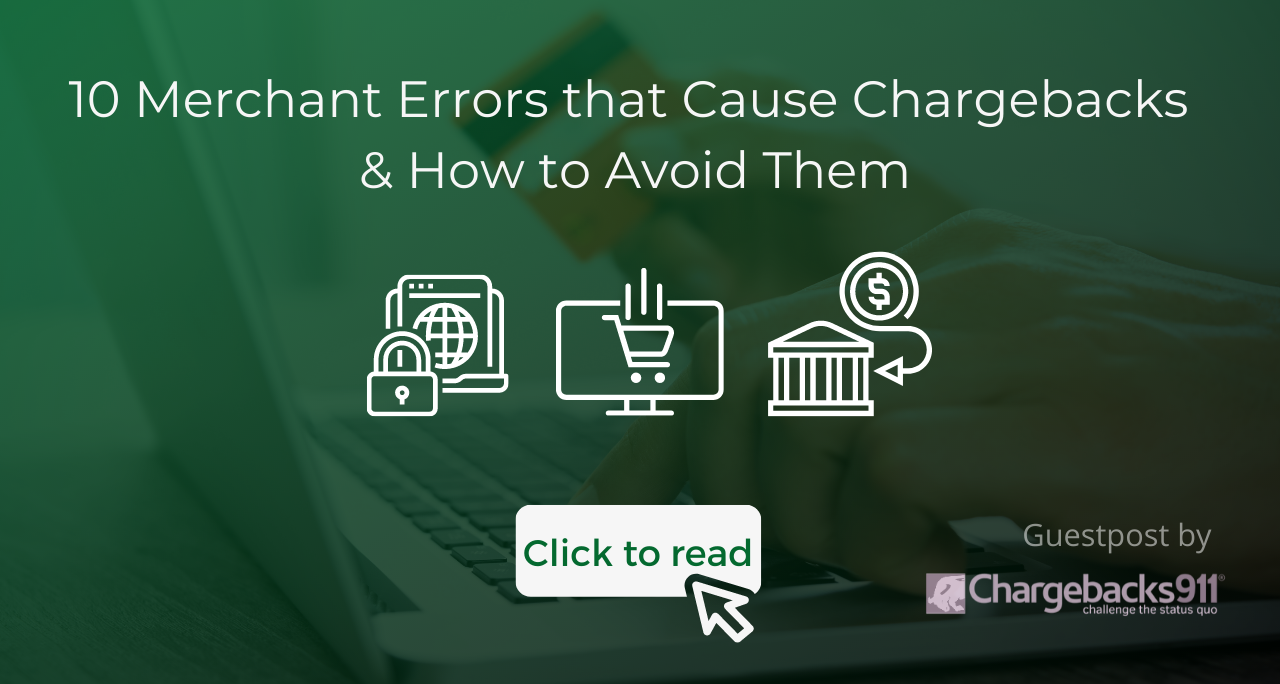 10 Merchant Errors That Cause Chargebacks & How To Avoid Them