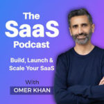 The SaaS Podcast with Omer Khan