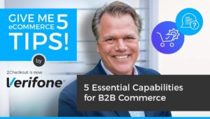 Give me 5 Tips on Essential Capabilities for B2B Commerce