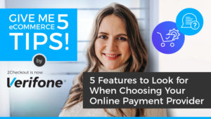 Give me 5 Tips on Features to Look for When Choosing Your Online Payment Provider