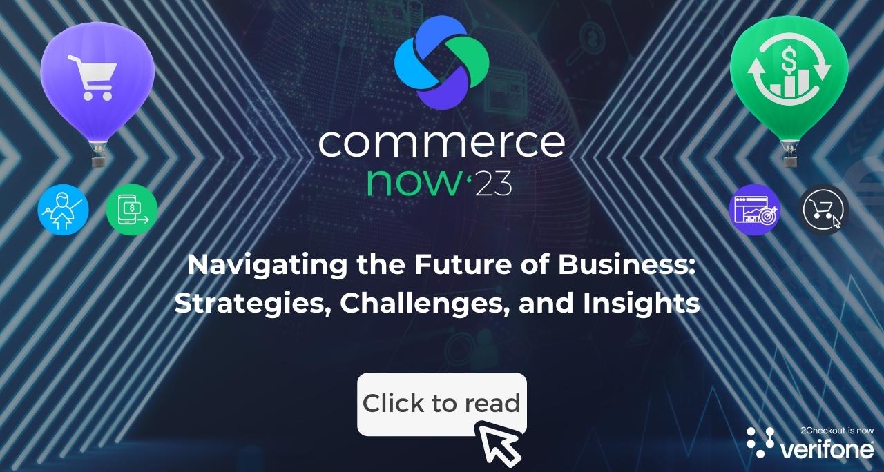 Navigating the Future of Business: Strategies, Challenges, and Insights (CommerceNow ‘23 Wrap-Up)