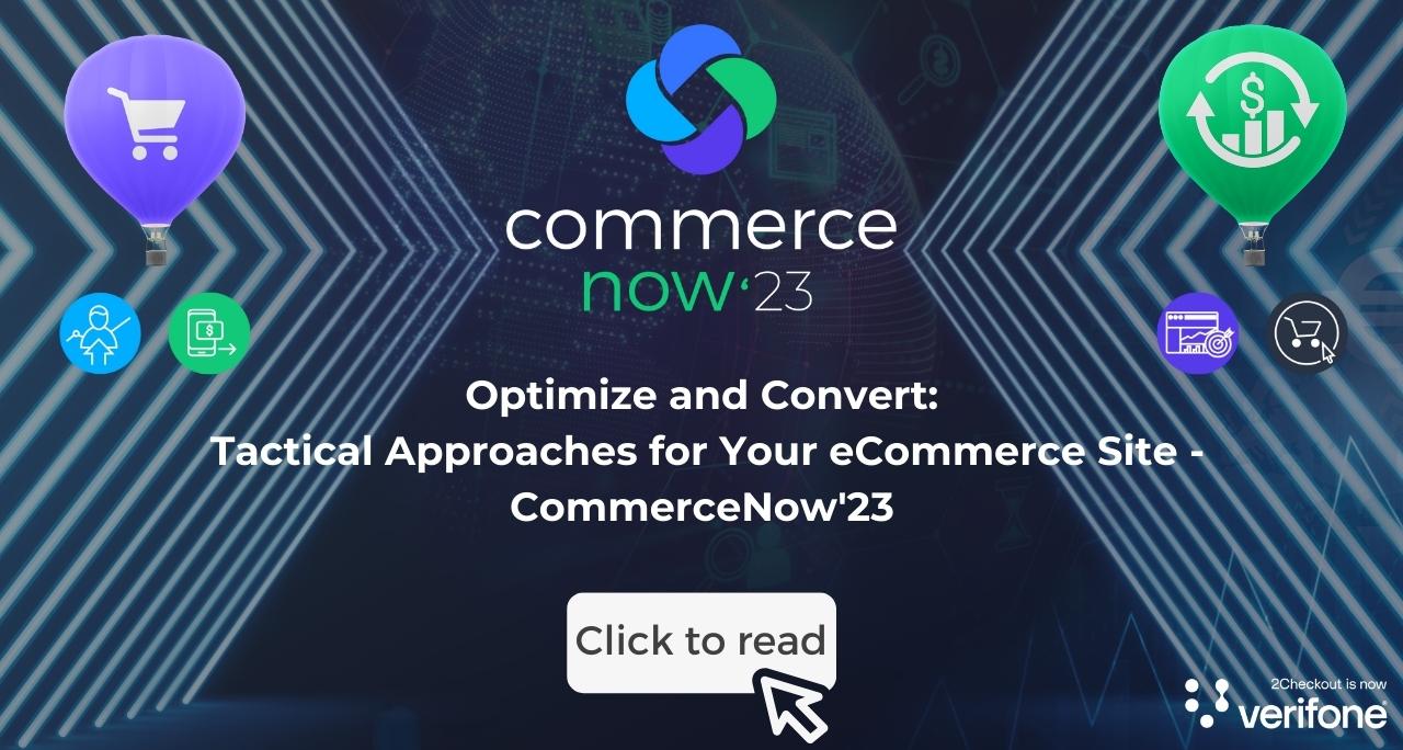 Optimize and Convert: Tactical Approaches for Your eCommerce Site – CommerceNow’23 Recap