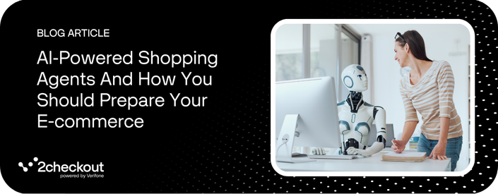 blog-article-AI‑Powered-Shopping-Agents-And-How-You-Should-Prepare-Your-E-commerce-2checkout-recommended-resource